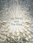 Jay DeFeo and The Rose By Jane Green (Editor), Leah Levy (Editor) Cover Image