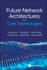 Future Network Architectures and Core Technologies By Ju-Long Lan, Yu-Xiang Hu, Zhen Zhang Cover Image