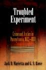 Troubled Experiment: Crime and Justice in Pennsylvania, 1682-18 (Early American Studies) By Jack D. Marietta, G. S. Rowe Cover Image
