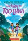 The Way to Rio Luna By Zoraida Córdova Cover Image