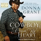 Cowboy, Cross My Heart: A Western Romance Novel (Heart of Texas #2) By Donna Grant, Rebecca Estrella (Read by) Cover Image