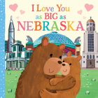 I Love You as Big as Nebraska By Rose Rossner, Joanne Partis (Illustrator) Cover Image