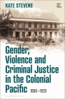 Gender, Violence and Criminal Justice in the Colonial Pacific: 1880-1920 Cover Image