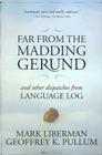Far from the Madding Gerund: And Other Dispatches from Language Log By Mark Liberman, Geoffrey K. Pullum Cover Image