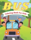 Bus Coloring Book For Kids: Big Bus Coloring Book for Kids-Perfect Book For Children All Ages Cover Image