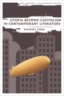 Utopia Beyond Capitalism in Contemporary Literature: A Commons Poetics (New Horizons in Contemporary Writing) By Raphael Kabo, Bryan Cheyette (Editor), Martin Paul Eve (Editor) Cover Image