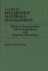 A Guide to Hazardous Materials Management: Physical Characteristics, Federal Regulations, and Response Alternatives By Aileen Schumacher Cover Image