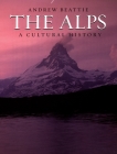 The Alps: A Cultural History (Landscapes of the Imagination) Cover Image