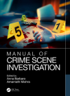 Manual of Crime Scene Investigation By Anna Barbaro (Editor), Amarnath Mishra (Editor) Cover Image