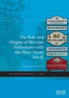 The Role and Origins of Mercian Settlements with the Place-Name Worth By Graham Aldred Cover Image