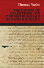 The Choise of Valentines - Or the Merie Ballad of Nash His Dildo By Thomas Nashe Cover Image