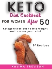 keto Diet Cookbook for Women After 50: Ketogenic recipes to lose weight and improve your mind By Karima Trevisan Cover Image