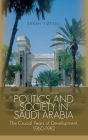 Politics and Society in Saudi Arabia: The Crucial Years of Development, 1960-1982 Cover Image