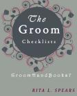 The Groom checklists: The Portable guide Step-by-Step to organizing the groom budget By Rita L. Spears Cover Image