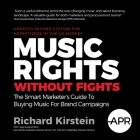 Music Rights Without Fights (Us Edition): The Smart Marketer's Guide to Buying Music for Brand Campaigns By Richard Kirstein, Jillian Gibbs (Foreword by) Cover Image