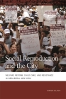 Social Reproduction and the City: Welfare Reform, Child Care, and Resistance in Neoliberal New York (Geographies of Justice and Social Transformation #49) By Simon Black Cover Image