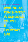 Writing as Punishment in Schools, Courts, and Everyday Life (Rhetoric, Culture, and Social Critique) Cover Image