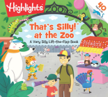 That's Silly!(TM) at the Zoo: A Very Silly Lift-the-Flap Book (Highlights Lift-the-Flap Books) Cover Image