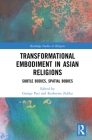 Transformational Embodiment in Asian Religions: Subtle Bodies, Spatial Bodies (Routledge Studies in Religion) Cover Image