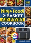 The Ninja Foodi 2-Basket Air Fryer Cookbook: 2000 Days of Crisping and Sizzling Air-Fried Creations to Elevate Your Cuisine｜Full Color Edition By Melba C. Akins Cover Image