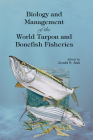 Biology and Management of the World Tarpon and Bonefish Fisheries (Marine Biology) By Jerald S. Ault (Editor) Cover Image