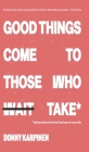 Good Things Come To Those Who Take: Taking hold of all that God has for your life. Cover Image