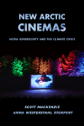 New Arctic Cinemas: Media Sovereignty and the Climate Crisis By Scott MacKenzie, Anna Westerstahl Stenport Cover Image