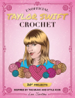 Unofficial Taylor Swift Crochet: 20+ Projects Inspired by the Music and Style Icon (Celebrity Crochet) By Lee Sartori Cover Image