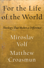 For the Life of the World: Theology That Makes a Difference Cover Image