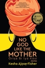 No God Like the Mother By Kesha Ajose-Fisher Cover Image