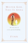 Mister God, This Is Anna: The True Story of a Very Special Friendship Cover Image