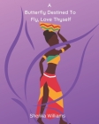 A Butterfly Destined To Fly, Love Thyself By Sherika Williams Cover Image