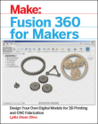 Fusion 360 for Makers: Design Your Own Digital Models for 3D Printing and Cnc Fabrication Cover Image