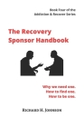 The Recovery Sponsor Handbook: Why we need one. How to find one. How to be one. Cover Image