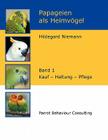 Papageien als Heimvögel, Band 1: Kauf - Haltung - Pflege By Hildegard Niemann Cover Image