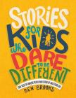 Stories for Kids Who Dare to Be Different: True Tales of Amazing People Who Stood Up and Stood Out (The Dare to Be Different Series) Cover Image