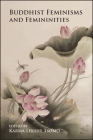Buddhist Feminisms and Femininities By Karma Lekshe Tsomo (Editor) Cover Image