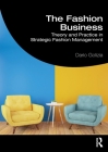 The Fashion Business: Theory and Practice in Strategic Fashion Management By Dario Golizia Cover Image