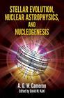 Stellar Evolution, Nuclear Astrophysics, and Nucleogenesis (Dover Books on Physics) By A. G. W. Cameron, David Miles Kahl (Editor), Jordi Jose (Introduction by) Cover Image
