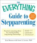 The Everything Guide to Stepparenting: Practical, reassuring advice for creating healthy, long-lasting relationships (Everything®) By Erin Munroe Cover Image