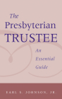 The Presbyterian Trustee: An Essential Guide By Earl S. Johnson Cover Image