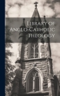 Library of Anglo-Catholic Theology By Anonymous Cover Image
