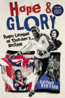 Hope and Glory: Rugby League in Thatcher's Britain By Anthony Broxton Cover Image