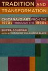 Tradition and Transformation: Chicana/O Art from the 1970s Through the 1990s By Shifra Goldman, Charlene Villaseñor Black (Editor), Chon A. Noriega (Preface by) Cover Image