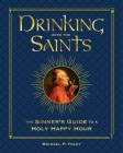 Drinking with the Saints (Deluxe): The Sinner's Guide to a Holy Happy Hour Cover Image