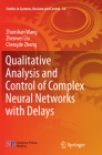 Qualitative Analysis and Control of Complex Neural Networks with Delays (Studies in Systems #34) Cover Image