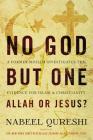 No God But One: Allah or Jesus?: A Former Muslim Investigates the Evidence for Islam and Christianity By Nabeel Qureshi Cover Image