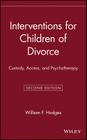 Interventions for Children of Divorce: Custody, Access, and Psychotherapy By William F. Hodges Cover Image