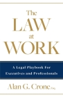 The Law at Work: A Legal Playbook for Executives and Professionals By Alan G. Crone Cover Image