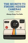 The Secrets To Finding Hidden Cameras: Always Keep You Safe: What Spy Cameras Look Like By Evan Lafler Cover Image